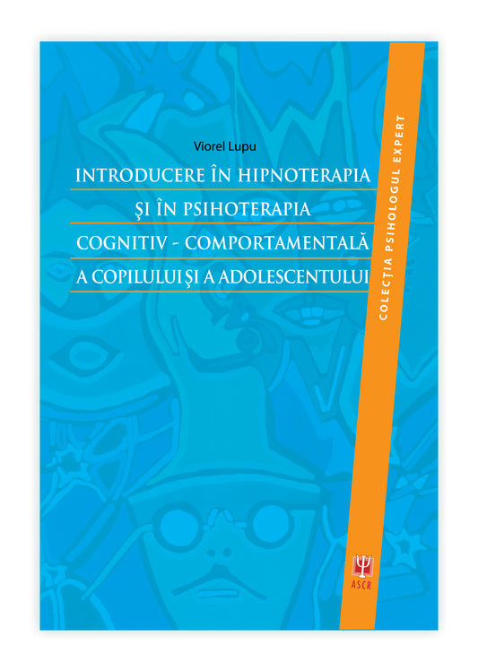 Introducere în hipnoterapia și în psihoterapia cognitiv‑comportamentală a copilului și a adolescentului